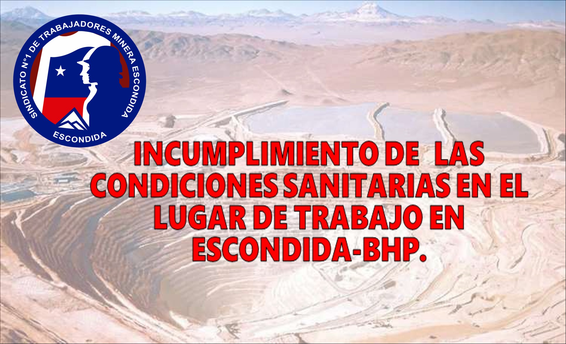 DENUNCIAMOS INCUMPLIMIENTO DE MINERA ESCONDIDA DE  LAS CONDICIONES SANITARIAS EN EL LUGAR DE TRABAJO